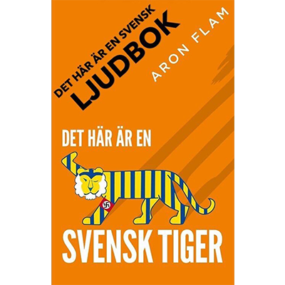 Omslaget till Det här är en Svensk tiger av författaren Aron Flam.